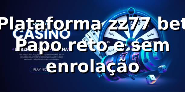 Plataforma zz77 bet — Papo reto e sem enrolação ⚽️