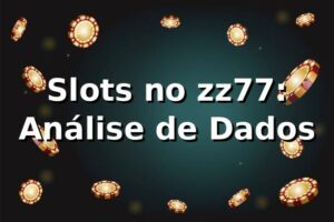 Slots no zz77: Análise de Dados 📊